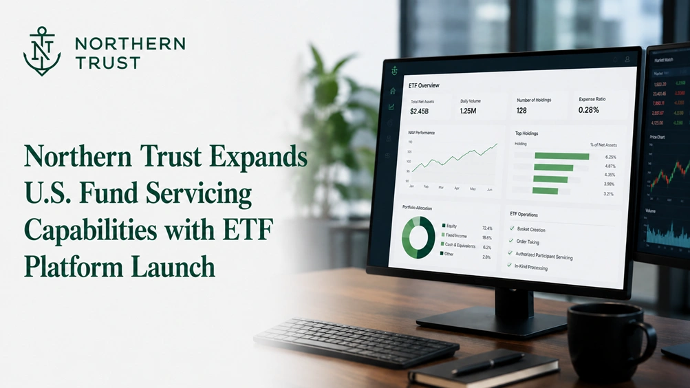 Northern Trust Expands U.S. Fund Servicing Capabilities with ETF Platform Launch