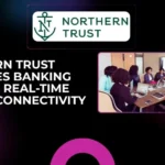 Northern Trust Launches Banking APIs for Real-Time Digital Connectivity