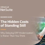 The Hidden Costs of Standing Still: Why Delaying ERP Modernization Is Riskier Than You Think