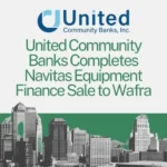 United Community Banks Completes Navitas Equipment Finance Sale to Wafra