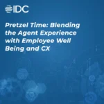 Pretzel Time: Blending the Agent Experience with Employee Well-Being and CX